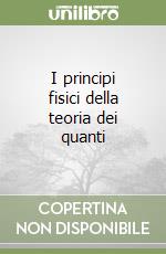 I principi fisici della teoria dei quanti libro