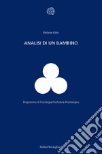 Analisi di un bambino. Il metodo della psicoanalisi dei bambini esaminato attraverso il trattamento di un fanciullo di dieci anni libro