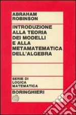 Introduzione alla teoria dei modelli e alla matematica dell'algebra libro