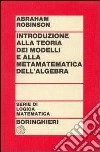 Introduzione alla teoria dei modelli e alla matematica dell'algebra libro