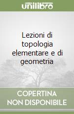 Lezioni di topologia elementare e di geometria libro