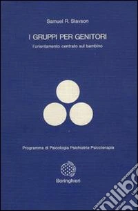 I gruppi per genitori. L'orientamento centrato sul bambino libro