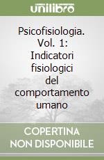 Psicofisiologia. Vol. 1: Indicatori fisiologici del comportamento umano