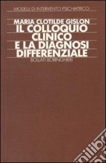 Il colloquio clinico e la diagnosi differenziale Gislon Maria