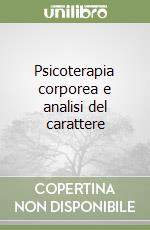 Psicoterapia corporea e analisi del carattere