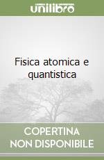 Fisica atomica e quantistica libro