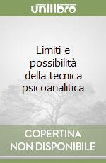 Limiti e possibilità della tecnica psicoanalitica libro