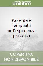 Paziente e terapeuta nell'esperienza psicotica libro
