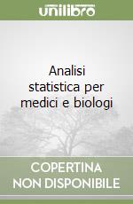 Analisi statistica per medici e biologi libro