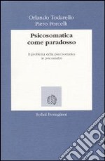 Psicosomatica come paradosso. Il problema della psicosomatica in psicoanalisi