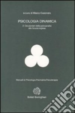 Psicologia dinamica. Vol. 2: Dai pionieri della psicoanalisi alla scuola inglese libro