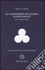 Gli orientamenti relazionali in psicoanalisi per un modello integrato libro
