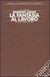 La fantasia al lavoro: esperienze cliniche e riabilitative con pazienti psicotici libro