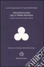 Psicopatologia della prima infanzia. Vol. 2: Disturbi relazionali e patologie organiche libro