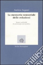 La memoria sensoriale delle relazioni. Ipotesi verificabili di psicoterapia psicoanalitica libro