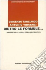 Dietro le formule... I discorsi della logica e della matematica