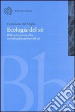 Ecologia del sé. Dalla percezione alla concettualizzazione del sé libro