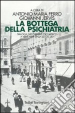 La bottega della psichiatria. Dialoghi sull'operare psichiatrico a vent'anni dalla Legge 180 libro