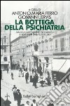 La bottega della psichiatria. Dialoghi sull'operare psichiatrico a vent'anni dalla Legge 180 libro