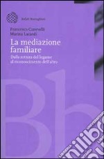 La mediazione familiare. Dalla rottura del legame al riconoscimento dell'altro libro