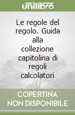 Le regole del regolo. Guida alla collezione capitolina di regoli calcolatori