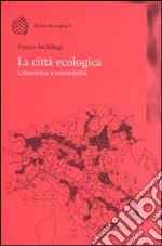 La città ecologica. Urbanistica e sostenibilità libro