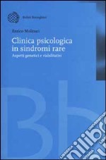 Clinica psicologica in sindromi rare. Aspetti genetici e riabilitativi libro