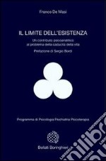 Il limite dell'esistenza. Un contributo psicoanalitico al problema della caducità della vita libro