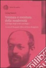 Ventura e sventura della modernità. Antologia degli scritti sociologici libro