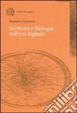 Scrittura e filologia nell'era digitale libro