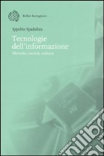 Tecnologie dell'informazione. Mercato, società, cultura libro