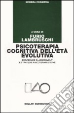 Psicoterapia cognitiva dell'età evolutiva. Procedure di assessment e strategie psicoterapeutiche libro