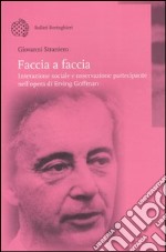 Faccia a faccia. Interazione sociale e osservazione partecipante nell'opera di Erving Goffman libro