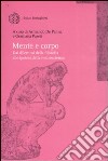 Mente e corpo. Dai dilemmi della filosofia alle ipotesi della neuroscienza libro