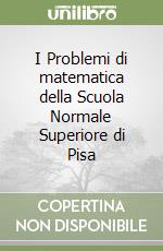 I Problemi di matematica della Scuola Normale Superiore di Pisa libro