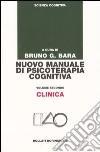 Nuovo manuale di psicoterapia cognitiva. Vol. 2: Clinica libro di Bara B. G. (cur.)