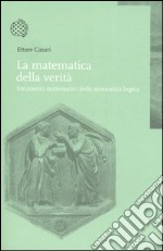 La matematica della verità. Strumenti matematici della semantica logica