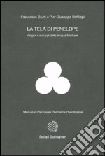 La tela di Penelope. Origini e sviluppi della terapia familiare libro