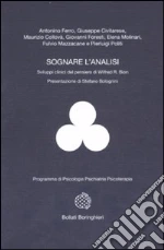 Sognare l'analisi. Sviluppi clinici del pensiero di Wilfred R. Bion