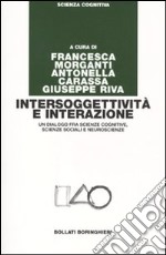 Intersoggettività e interazione. Un dialogo fra scienze cognitive, scienze sociali e neuroscienze libro