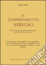 Il temperamento nervoso. Principi di psicologia individuale comparata e applicazioni alla psicoterapia libro