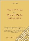Prassi e teoria della psicologia individuale libro di Adler Alfred
