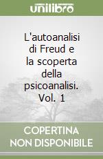 L'autoanalisi di Freud e la scoperta della psicoanalisi. Vol. 1 libro