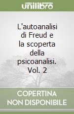 L'autoanalisi di Freud e la scoperta della psicoanalisi. Vol. 2 libro