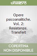 Opere psicoanalitiche. Vol. 2: Resistenze. Transfert libro