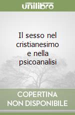 Il sesso nel cristianesimo e nella psicoanalisi libro