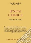 Ipnosi clinica. Principi e applicazioni libro di Crasilneck Harold B. Hall James A.