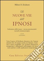 Le nuove vie dell'ipnosi. Induzione della trance. Ricerca sperimentale. Tecniche di psicoterapia libro