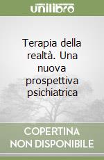 Terapia della realtà. Una nuova prospettiva psichiatrica libro