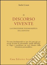 Il discorso vivente. La concezione psicoanalitica dell'affetto libro